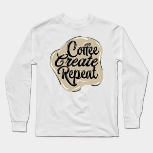 Coffee, create, repeat with background Long Sleeve T-Shirt